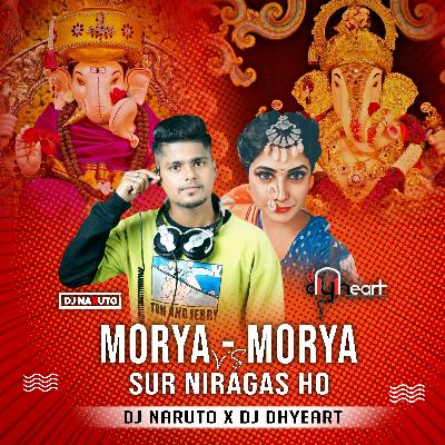 MORYA - MORYA VS SUR NIRAGAS HO - DJ NARUTO X DJ DHYEART